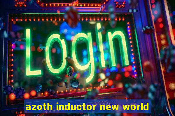 azoth inductor new world